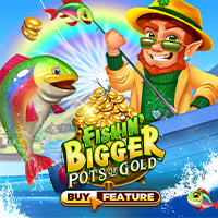 Fishin' Bigger Pots Of Gold